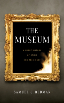 The Museum : A Short History of Crisis and Resilience