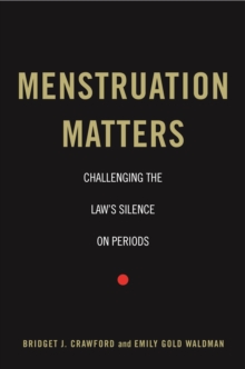 Menstruation Matters : Challenging the Law's Silence on Periods