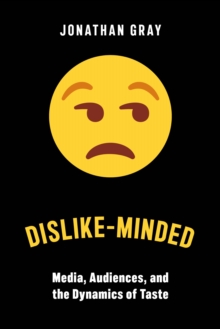 Dislike-Minded : Media, Audiences, and the Dynamics of Taste