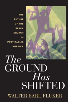 The Ground Has Shifted : The Future of the Black Church in Post-Racial America, Hardback Book The Ground Has Shifted : The Future of the Black Church in Post-Racial America, Hardback Book