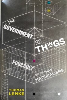 The Government of Things : Foucault and the New Materialisms