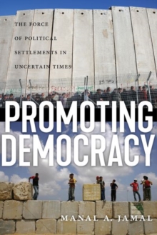 Promoting Democracy : The Force of Political Settlements in Uncertain Times