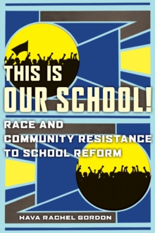 This Is Our School! : Race and Community Resistance to School Reform