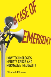 In Case of Emergency : How Technologies Mediate Crisis and Normalize Inequality