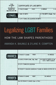 Legalizing LGBT Families : How the Law Shapes Parenthood, Paperback / softback Book Legalizing LGBT Families : How the Law Shapes Parenthood, Paperback / softback Book