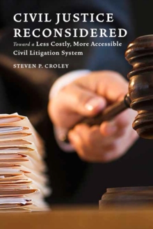 Civil Justice Reconsidered : Toward a Less Costly, More Accessible Litigation System