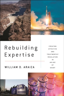 Rebuilding Expertise : Creating Effective and Trustworthy Regulation in an Age of Doubt