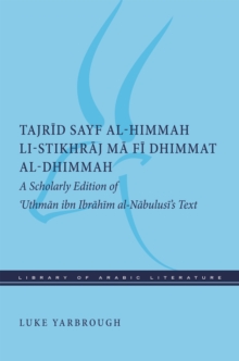 Tajrid sayf al-himmah li-stikhraj ma fi dhimmat al-dhimmah : A Scholarly Edition of 'Uthman ibn Ibrahim al-Nabulusi's Text