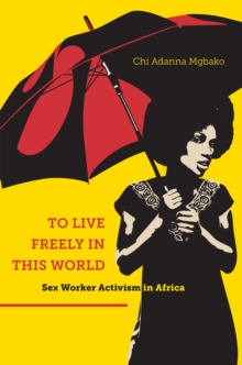 To Live Freely in This World : Sex Worker Activism in Africa