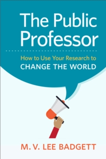 The Public Professor : How to Use Your Research to Change the World, Hardback Book The Public Professor : How to Use Your Research to Change the World, Hardback Book