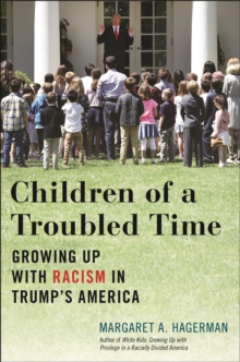 Children of a Troubled Time : Growing Up with Racism in Trump's America