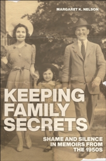 Keeping Family Secrets : Shame and Silence in Memoirs from the 1950s