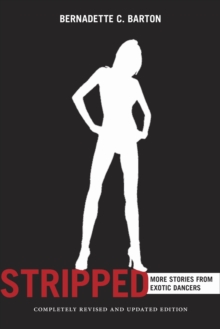 Stripped : More Stories from Exotic Dancers, Completely Revised and Updated Edition, Paperback Book Stripped : More Stories from Exotic Dancers, Completely Revised and Updated Edition, Paperback Book