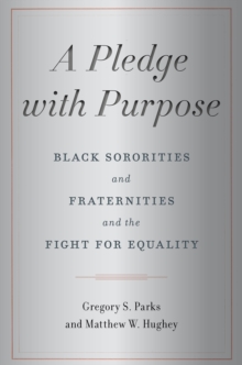 A Pledge with Purpose : Black Sororities and Fraternities and the Fight for Equality