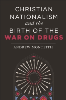 Christian Nationalism and the Birth of the War on Drugs