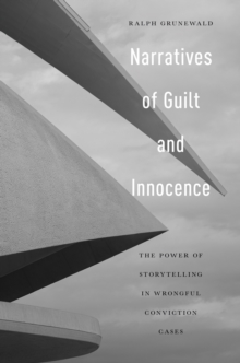 Narratives of Guilt and Innocence : The Power of Storytelling in Wrongful Conviction Cases