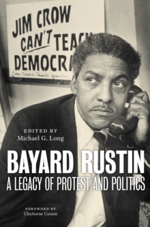 Bayard Rustin : A Legacy of Protest and Politics