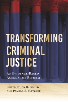 Transforming Criminal Justice : An Evidence-Based Agenda for Reform