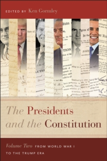 The Presidents and the Constitution, Volume Two : From World War I to the Trump Era