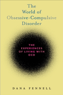 The World of Obsessive-Compulsive Disorder : The Experiences of Living with OCD