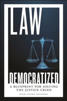 Law Democratized : A Blueprint for Solving the Justice Crisis