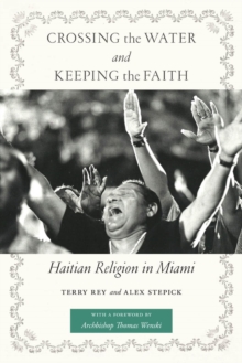 Crossing the Water and Keeping the Faith : Haitian Religion in Miami