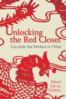 Unlocking the Red Closet : Gay Male Sex Workers in China