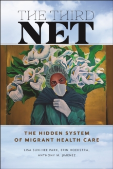 The Third Net : The Hidden System of Migrant Health Care