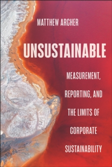 Unsustainable : Measurement, Reporting, and the Limits of Corporate Sustainability