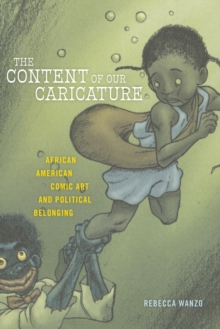 The Content of Our Caricature : African American Comic Art and Political Belonging