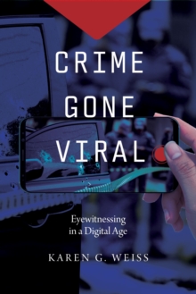 Crime Gone Viral : Eyewitnessing in a Digital Age
