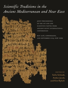 Scientific Traditions in the Ancient Mediterranean and Near East : Joint Proceedings of the 1st and 2nd Scientific Papyri from Ancient Egypt International Conferences, May 2018, Copenhagen, and Septem