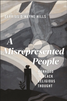 A Misrepresented People : Manhood in Black Religious Thought