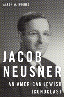 Jacob Neusner : An American Jewish Iconoclast