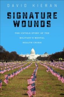 Signature Wounds : The Untold Story of the Military's Mental Health Crisis