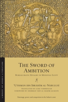 The Sword of Ambition : Bureaucratic Rivalry in Medieval Egypt, Paperback / softback Book The Sword of Ambition : Bureaucratic Rivalry in Medieval Egypt, Paperback / softback Book