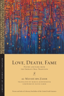 Love, Death, Fame : Poetry and Lore from the Emirati Oral Tradition