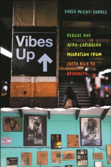 Vibes Up : Reggae and Afro-Caribbean Migration from Costa Rica to Brooklyn