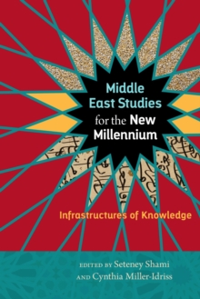 Middle East Studies for the New Millennium : Infrastructures of Knowledge, Hardback Book Middle East Studies for the New Millennium : Infrastructures of Knowledge, Hardback Book