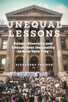 Unequal Lessons : School Diversity and Educational Inequality in New York City