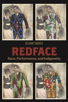 Redface : Race, Performance, and Indigeneity