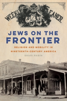 Jews on the Frontier : Religion and Mobility in Nineteenth-Century America, Hardback Book Jews on the Frontier : Religion and Mobility in Nineteenth-Century America, Hardback Book