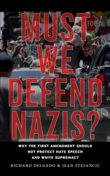 Must We Defend Nazis? : Why the First Amendment Should Not Protect Hate Speech and White Supremacy