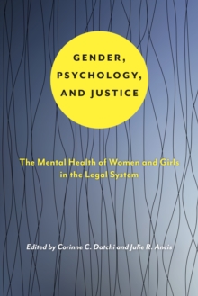 Gender, Psychology, and Justice : The Mental Health of Women and Girls in the Legal System