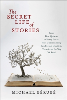 The Secret Life of Stories : From Don Quixote to Harry Potter, How Understanding Intellectual Disability Transforms the Way We Read, Paperback / softback Book The Secret Life of Stories : From Don Quixote to Harry Potter, How Understanding Intellectual Disability Transforms the Way We Read, Paperback / softback Book