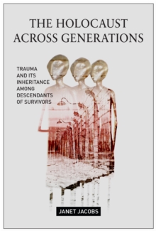 The Holocaust Across Generations : Trauma and its Inheritance Among Descendants of Survivors, Hardback Book The Holocaust Across Generations : Trauma and its Inheritance Among Descendants of Survivors, Hardback Book