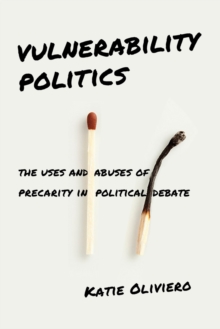 Vulnerability Politics : The Uses and Abuses of Precarity in Political Debate