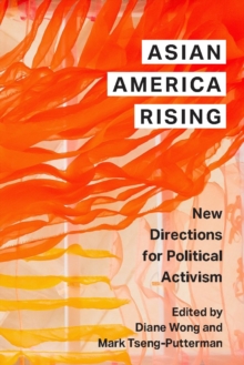 Asian America Rising : New Directions for Political Activism