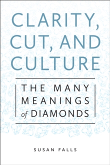 Clarity, Cut, and Culture : The Many Meanings of Diamonds