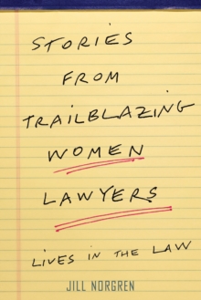 Stories from Trailblazing Women Lawyers : Lives in the Law